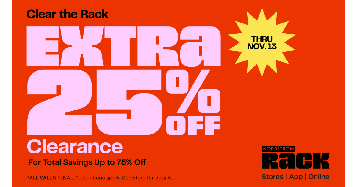 CLEAR THE RACK Extra 25% Off Clearance For Total Savings Up to 75% Off Online & in stores. Save on styles from Vince, Joe’s, Madewell & more. ALL SALES FINAL. Restrictions apply.*