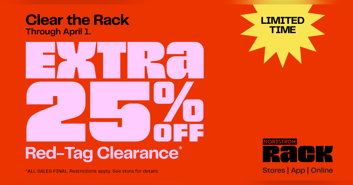 Clear the Rack is ON! For a limited time, take an EXTRA 25% Off Red-Tag Clearance, now through April 1. ALL SALES FINAL. Restrictions apply.
