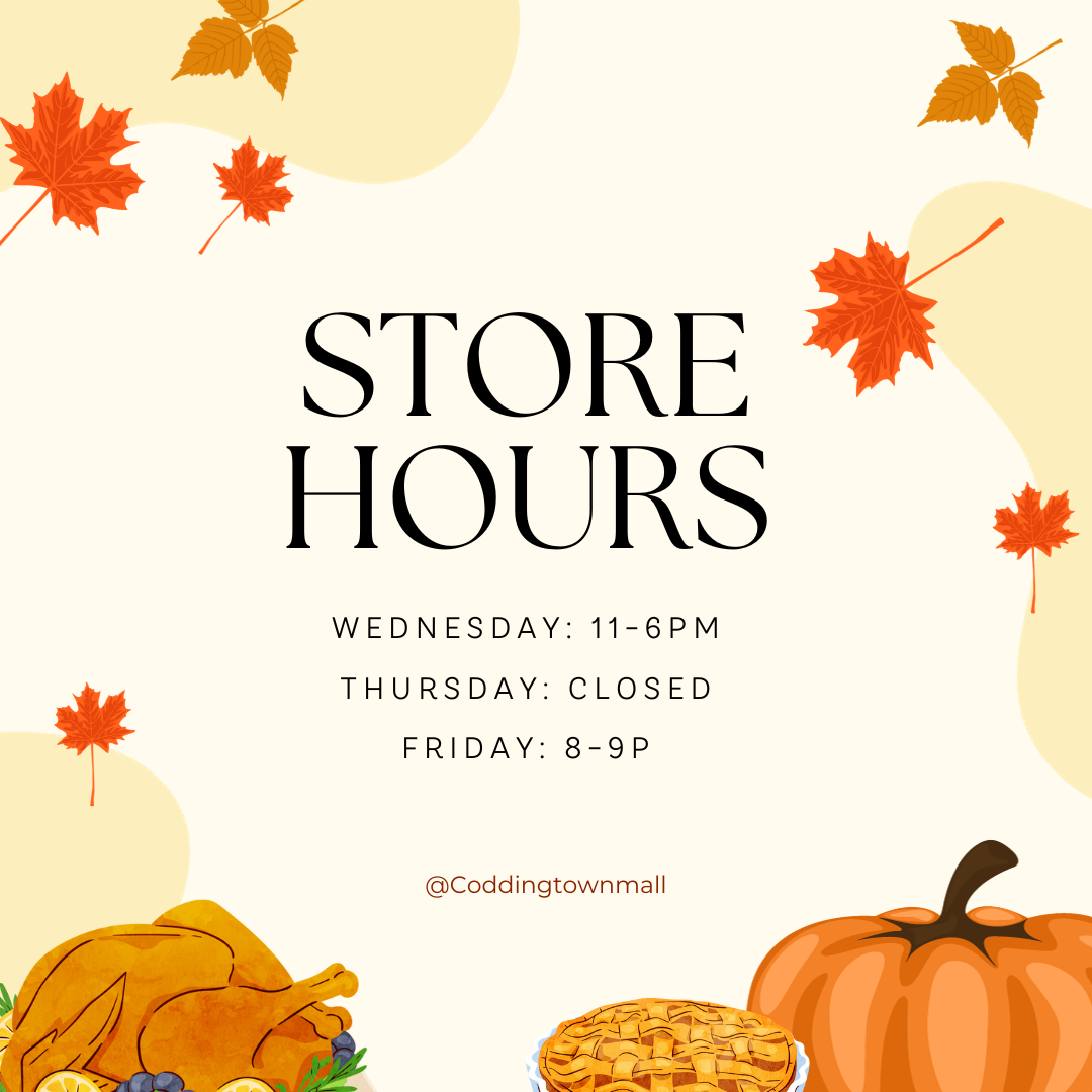 Store Hours Wednesday: 11-6pm Thursday: Closed Friday: 8-9pm @coddingtownmall