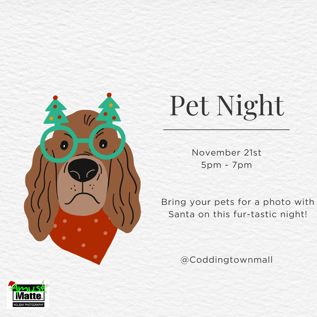 Pet Night November 21st 5pm-7pm Bring your pets for a photo with Santa on this fur-tastic night!